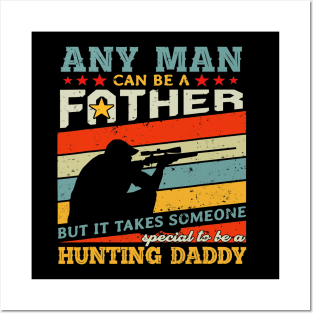 Hunting Daddy Any Man Can Be A Father Hunter Posters and Art